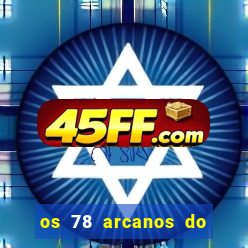 os 78 arcanos do tarot e seus significados